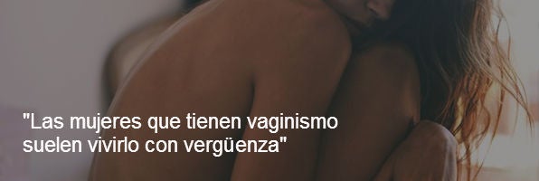 Vaginismo, Cuando El Miedo Al Dolor Provoca Todavía Más Dolor $!Vaginismo, Cuando El Miedo Al Dolor Provoca Todavía Más Dolor