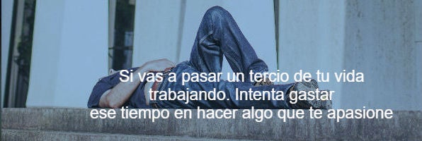 Esta es la razón por la que decidí dejar de trabajar por dinero y largarme $!Esta es la razón por la que decidí dejar de trabajar por dinero y largarme