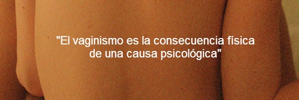 Vaginismo, Cuando El Miedo Al Dolor Provoca Todavía Más Dolor $!Vaginismo, Cuando El Miedo Al Dolor Provoca Todavía Más Dolor