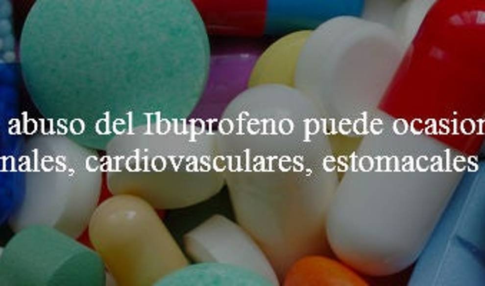 Los peligros que corres si te tomas los ibuprofenos como si fueran