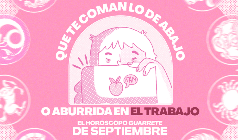 Que te coman lo de abajo o aburrida en el trabajo, el horóscopo guarrete de septiembre