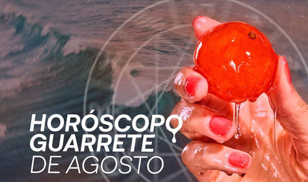 Verano confinado o placer ilimitado, el horóscopo guarrete de agosto