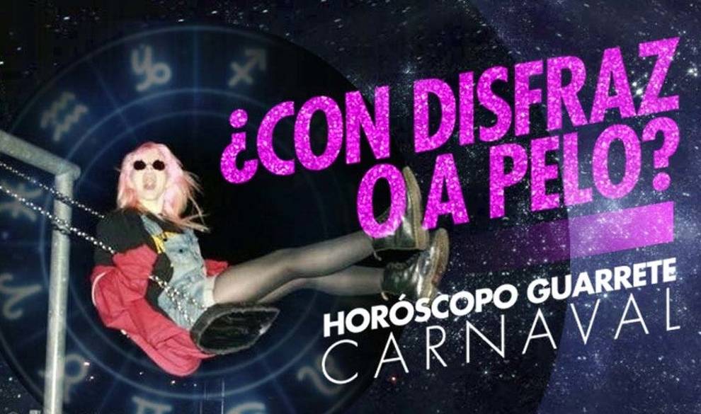 Más vale con disfraz que a pelo, el horóscopo guarrete del Carnaval