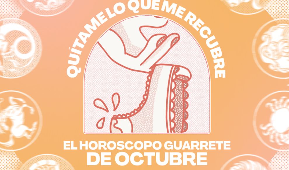 Quítame lo que me recubre: el horóscopo guarrete de octubre