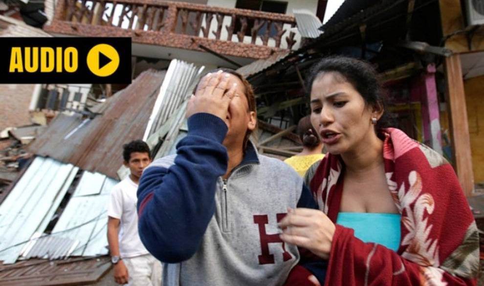 El Desgarrador Audio De Una Ecuatoriana Sobre El Terremoto: 'Vas Caminando Y Pisas Los Muertos'