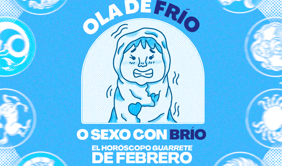 Ola de frío o sexo con brío, el horóscopo guarrete de febrero